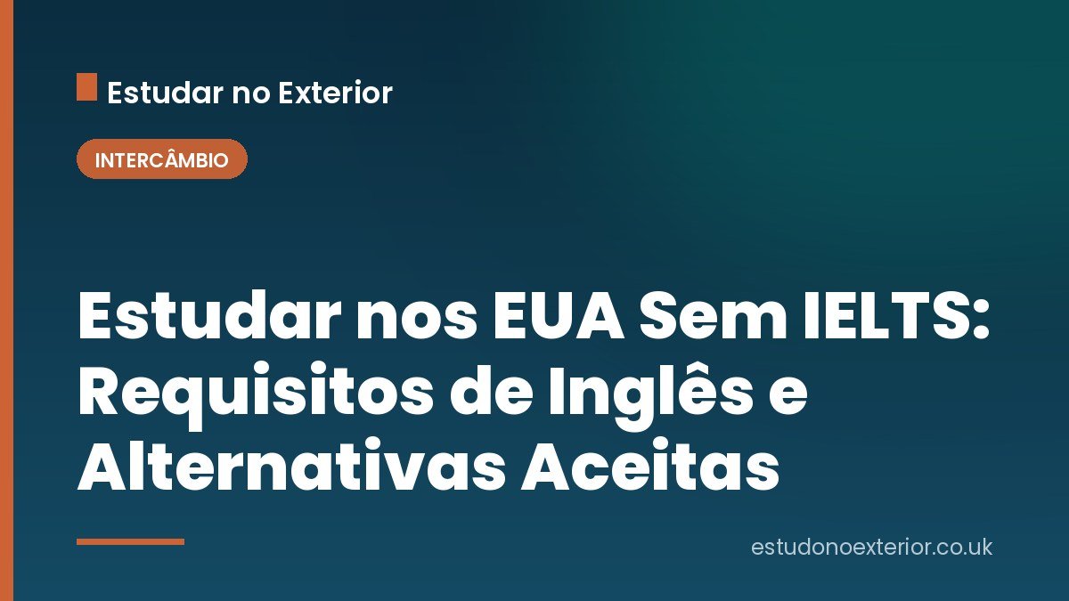 Estudar nos EUA Sem IELTS: Requisitos de Inglês e Alternativas Aceitas